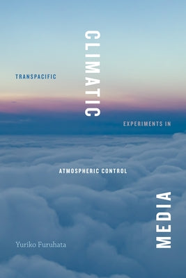 Climatic Media: Transpacific Experiments in Atmospheric Control Paperback Duke University Press