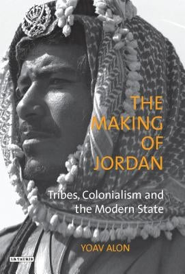 The Making of Jordan: Tribes, Colonialism and the Modern State Paperback Continnuum-3PL