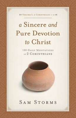 A Sincere and Pure Devotion to Christ (2 Corinthians 1-6), Volume 1: 100 Daily Meditations on 2 Corinthians Paperback Crossway