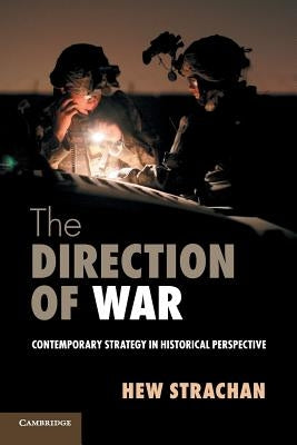 The Direction of War: Contemporary Strategy in Historical Perspective Paperback Cambridge University Press
