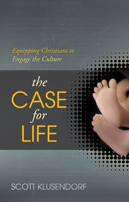The Case for Life: Equipping Christians to Engage the Culture Paperback Crossway