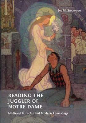 Reading the Juggler of Notre Dame: Medieval Miracles and Modern Remakings Paperback Open Book Publishers