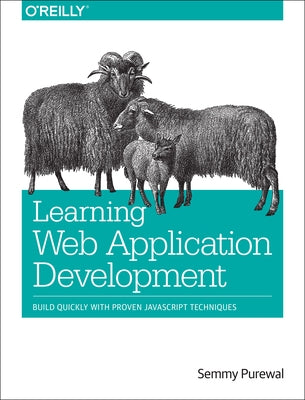Learning Web App Development: Build Quickly with Proven JavaScript Techniques Paperback O'Reilly Media