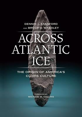 Across Atlantic Ice: The Origin of America's Clovis Culture Paperback University of California Press