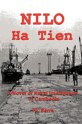 NILO Ha Tien: A Novel of Naval Intelligence in Cambodia Paperback Authorhouse