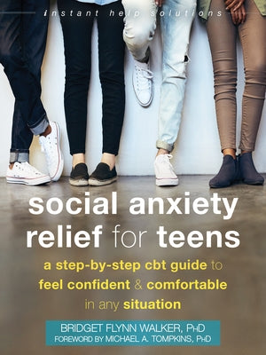 Social Anxiety Relief for Teens: A Step-By-Step CBT Guide to Feel Confident and Comfortable in Any Situation Paperback Instant Help Publications
