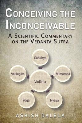 Conceiving the Inconceivable: A Scientific Commentary on the Vedānta Sūtra Paperback Shabda Press