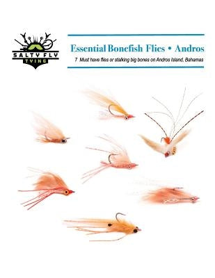 Essential Bonefish Flies - Andros: A guide to tying the 7 must have flies for Andros Island, Bahamas Paperback Createspace Independent Publishing Platform