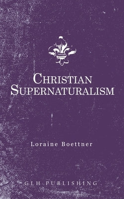 Christian Supernaturalism Paperback Glh Publishing