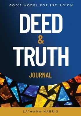 Deed & Truth Journal: God's Model for Inclusion Paperback La'wana Harris