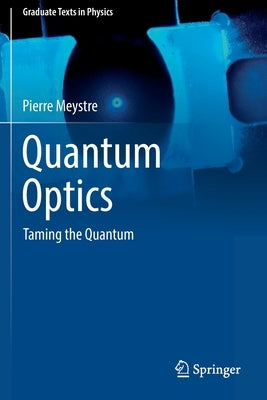 Quantum Optics: Taming the Quantum Paperback Springer