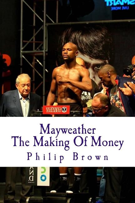 Mayweather The Making Of Money: Sensational Story Of Floyd Mayweather Paperback Createspace Independent Publishing Platform