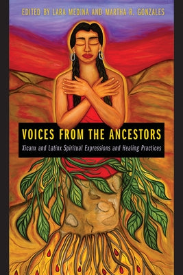 Voices from the Ancestors: Xicanx and Latinx Spiritual Expressions and Healing Practices Paperback University of Arizona Press