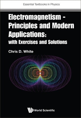 Electromagnetism - Principles and Modern Applications: With Exercises and Solutions Paperback World Scientific Publishing Europe Ltd