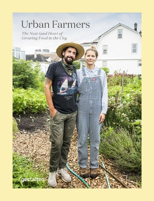 Urban Farmers: The Now (and How) of Growing Food in the City by Gestalten