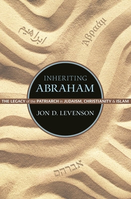 Inheriting Abraham: The Legacy of the Patriarch in Judaism, Christianity, and Islam Paperback Princeton University Press