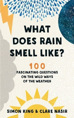 What Does Rain Smell Like?: 100 Fascinating Questions on the Wild Ways of the Weather Paperback 535