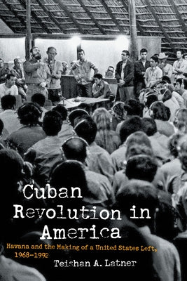 Cuban Revolution in America: Havana and the Making of a United States Left, 1968-1992 Paperback University of North Carolina Press