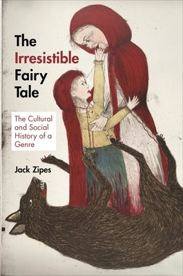 The Irresistible Fairy Tale: The Cultural and Social History of a Genre Paperback Princeton University Press