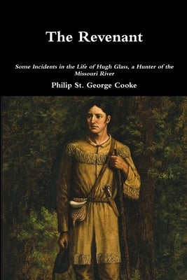 The Revenant - Some Incidents in the Life of Hugh Glass, a Hunter of the Missouri River Paperback Lulu.com
