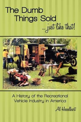 The Dumb Things Sold...Just Like That! Paperback RV History Programs