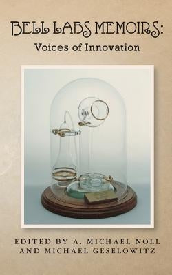 Bell Labs Memoirs: Voices of Innovation Paperback Createspace Independent Publishing Platform