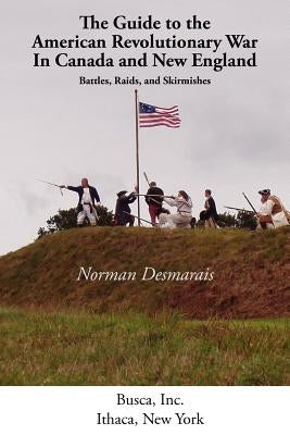The Guide to the American Revolutionary War in Canada and New England Paperback Revolutionary Imprints