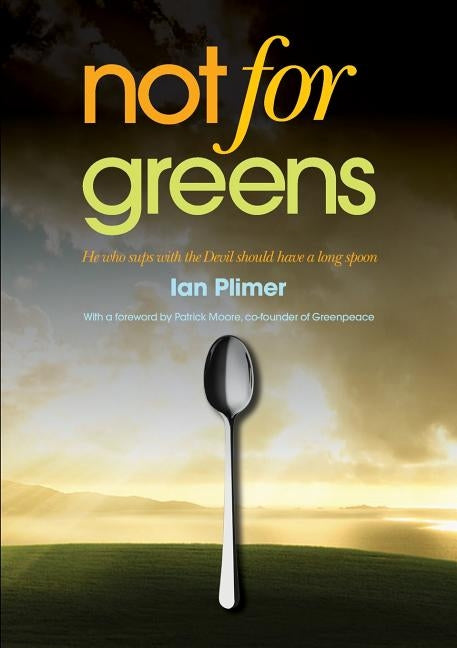 Not for Greens: He Who Sups with the Devil Should Have a Long Spoon Paperback Connor Court Publishing Pty Ltd