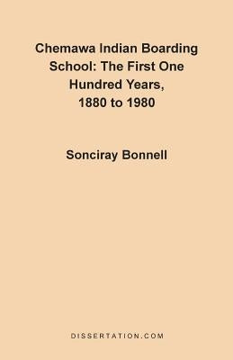 Chemawa Indian Boarding School: The First One Hundred Years 1880 to 1980 Paperback Dissertation.Com. - Do Not Use