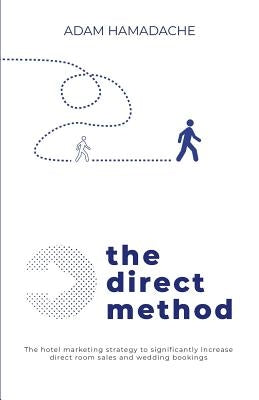 The Direct Method: The Hotel Marketing Strategy to Significantly Increase Direct Room Sales and Wedding Bookings Paperback Createspace Independent Publishing Platform