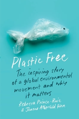 Plastic Free: The Inspiring Story of a Global Environmental Movement and Why It Matters Paperback Columbia University Press