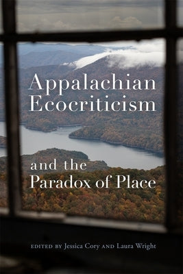 Appalachian Ecocriticism and the Paradox of Place Paperback University of Georgia Press
