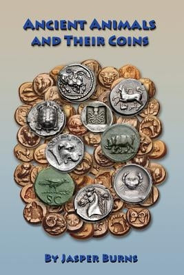 Ancient Animals and Their Coins Paperback James K. Burns