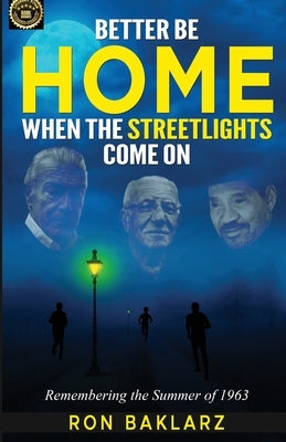 Better Be Home When The Streetlights Come On: Remembering the Summer of 1963 Paperback Independently Published