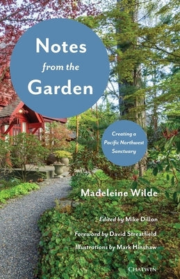 Notes from the Garden: Creating a Pacific Northwest Sanctuary Paperback Chatwin Books