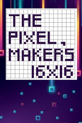 The pixel maker's 16X16 Paperback Lulu.com