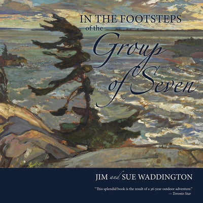 In the Footsteps of the Group of Seven Paperback Goose Lane Editions