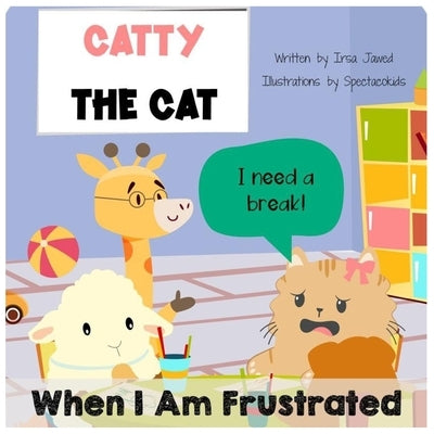 Catty The Cat When I am frustrated: children's book about anger management, toddler book of feelings and emotions, behavior management in kids, autism Paperback Independently Published