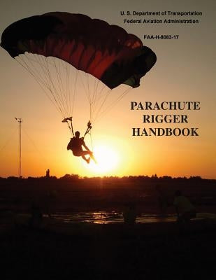 Parachute Rigger Handbook (FAA-H-8083-17) Paperback Createspace Independent Publishing Platform