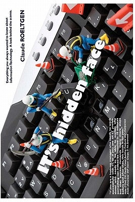 IT's hidden face: Everything you always wanted to know about Information Technology. A look behind the scenes Paperback Createspace Independent Publishing Platform