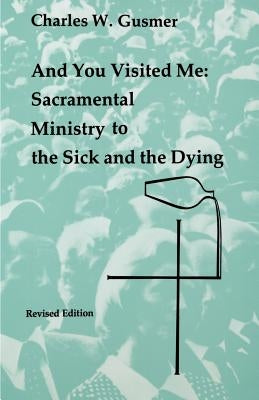 And You Visited Me: Sacramental Ministry to the Sick Paperback Liturgical Press