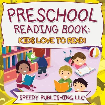 Preschool Reading Book: Kids Love To Read! Paperback Speedy Publishing Books