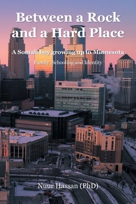 Between a Rock and a Hard Place: A Somali boy growing up in Minnesota: Family, Schooling and Identity Paperback Grosvenor House Publishing Limited