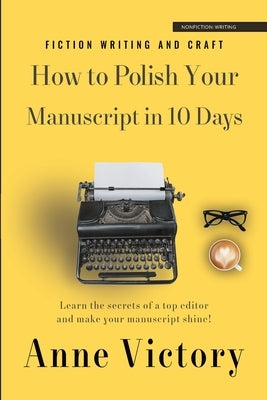 How to Polish Your Manuscript in 10 Days: Learn the secrets of a top editor and make your story shine! Paperback Lulu.com