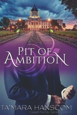Pit of Ambition: Caselli Family Series Book 2 Paperback James Hanscom LLC, DBA Reata Publishing