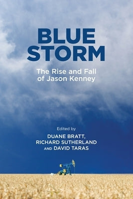 Blue Storm: The Rise and Fall of Jason Kenney Paperback University of Calgary Press