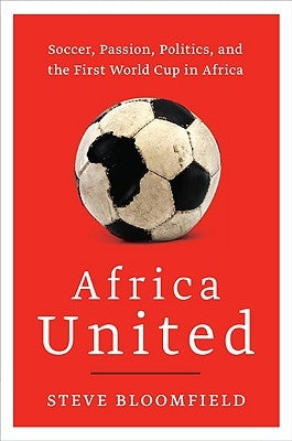 Africa United: Soccer, Passion, Politics, and the First World Cup in Africa Paperback Harper Perennial