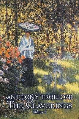 The Claverings, Volume I of II by Anthony Trollope, Fiction, Literary Paperback Aegypan