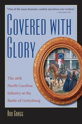 Covered with Glory: The 26th North Carolina Infantry at Gettysburg Paperback University of North Carolina Press