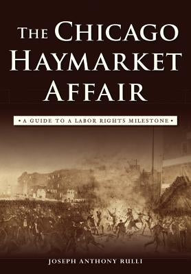 The Chicago Haymarket Affair: A Guide to a Labor Rights Milestone Paperback History Press